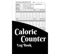 Calorie Counter Log Book: Track your daily, meals, Protein, Fat, Carbs, Fiber, Sugar, Sodium macros, water intake, and exercise with this simple and effective for a healthier lifestyl