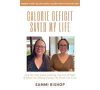 Calorie Deficit Saved My Life: Step-By-Step Guide Helping You Lose Weight Without Sacrificing Eating The Foods You Love
