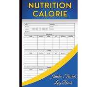 Calorie & Nutrition Tracker Log Book: Daily Food Journal to Track Calories, Macronutrients, and Healthy Eating Habits