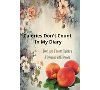 Calories Don't Count In My Diary: A Fitness Tracker Journal With Humor