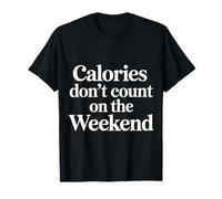 Calories Don't Count On The Weekend Diet Puns |- Maglietta