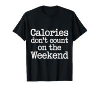 Calories Don't Count On The Weekend Diet Puns - Maglietta