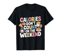 Calories Don't Count On The Weekend Diet Puns |- Maglietta