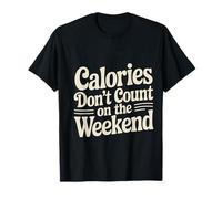 Calories Don't Count On The Weekend Diet Puns - Maglietta