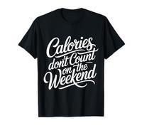 Calories Don't Count On The Weekend Diet Puns |- Maglietta
