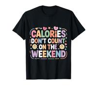 Calories Don't Count On The Weekend Diet Puns - Maglietta
