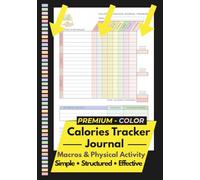 Calories Tracker Journal Premium Color: Complete Daily Food, Macros & Physical Activity Logbook - A Simple, Structured and Effective Color-Coded Calorie Counter Log Book