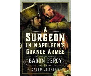 Calum Johnson A Surgeon in Napoleon’s Grande Armée (Copertina rigida)