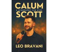 Calum Scott Biography for kids: The Voice That Moved Millions - How Music, Courage, and Kindness Can Change the World