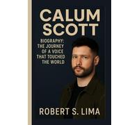 CALUM SCOTT BIOGRAPHY: The Journey of a Voice That Touched the World