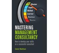 Calvert Markham Mastering Management Consultancy (Tascabile)