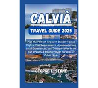 Calvià Travel Guide 2025: Plan the Perfect Trip with Insider Tips on Flights, Visa Requirements, Accommodations, Local Experiences, and Transportation ... Mediterranean Paradise of Calvià, Spain