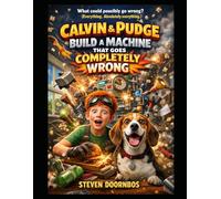 Calvin and Pudge Build A Machine That Goes Completely Wrong:: What could possibly go wrong? Everything. Absolutely Everything!