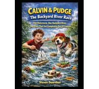 Calvin and Pudge The Backyard River Race: One Rainstorm. One Backyard River, One Race That Got Completely Out Of Control.
