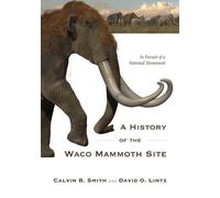 Calvin B. Smith David O. Lintz A History of the Waco Mammoth Site (Tascabile)