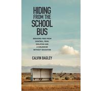 Calvin Bagley Hiding from the School Bus: Breaking Free from Control (Tascabile)