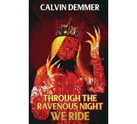 Calvin Demmer Through the Ravenous Night We Ride (Tascabile)