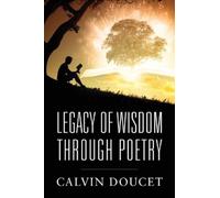 Calvin Doucet Legacy of Wisdom Through Poetry (Copertina rigida)