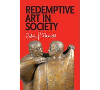 Calvin G Seerveld Redemptive Art in Society (Tascabile)