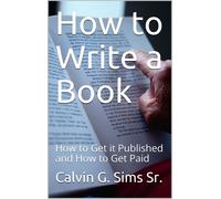 Calvin G Sims S How to Write a Book: How to Get it Published and How (Tascabile)