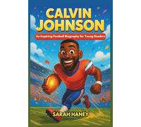 Calvin Johnson: An Inspiring Football Biography for Young Readers - The Journey of a Legendary Wide Receiver