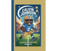 CALVIN JOHNSON: CATCH THE DREAM: CALVIN JOHNSON RACE TO GREATNESS