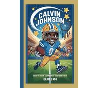 CALVIN JOHNSON: CATCH THE DREAM: CALVIN JOHNSON RACE TO GREATNESS