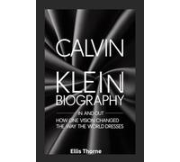 Calvin Klein Biography In and Out: How One Vision Changed the Way the World Dresses