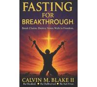Calvin M Blake Fasting For Breakthrough (Tascabile)