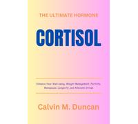 Calvin M Duncan Cortisol (Tascabile) Duncan's Health Guide