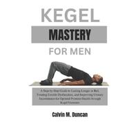 Calvin M Duncan Kegel Mastery For Men (Tascabile) Duncan's Health Guide