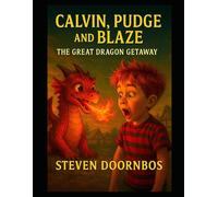 Calvin, Pudge and Blaze. Fun filled suspense and out loud laughs for readers of all ages: The Great Dragon Getaway