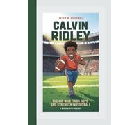 CALVIN RIDLEY: The Kid Who Finds Hope and Strength in Football (A Biography For Kids)