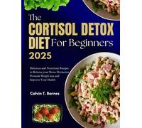 Calvin T Barnes The Cortisol Detox Diet For beginners 2025 (Tascabile)
