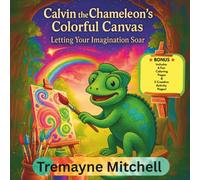 Calvin the Chameleon’s Colorful Canvas: Letting Your Imagination Soar