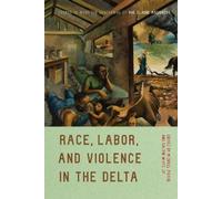 Calvin White Race, Labor, and Violence in the Delta (Tascabile)
