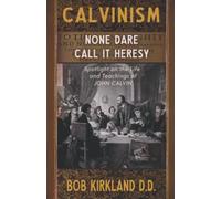 Calvinism: None Dare Call It Heresy
