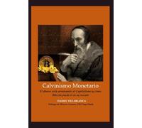 Calvinismo Monetario: El Dinero está Arruinando al Capitalismo y cómo Bitcoin Puede ir en su Rescate