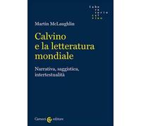 Calvino e la letteratura mondiale. Narrativa, saggistica, intertestualità