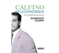 Calvino fa la conchiglia. La costruzione di uno scrittore