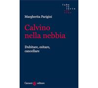 Calvino Nella Nebbia. Dubitare, Esitare, Cancellare - - 2024