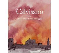 Calvisano. Tra arte, architettura e paesaggio. Ediz. illustrata