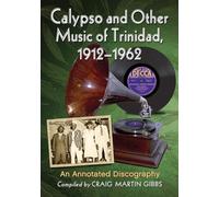 Calypso and Other Music of Trinidad, 1912-1962: An Annotated Discography