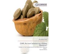 CAM, An Irish Solution to a Global Question?: Analysis of the Complementary and Alternative Medicine Sector Second Edition