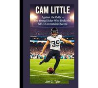 CAM LITTLE: Against the Odds - The Young Kicker Who Broke the NFL’s Unbreakable Record.