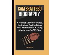 CAM SKATTEBO BIOGRAPHY: A Journey Of Perseverance, Dedication, And Ambition That Transformed A Young Athlete Into An NFL Star