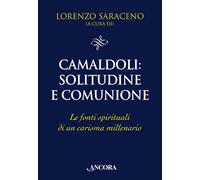 Camaldoli: solitudine e comunione. Le fonti spirituali di un carisma mille...