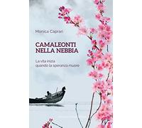 Camaleonti nella nebbia. La vita inizia quando la speranza muore
