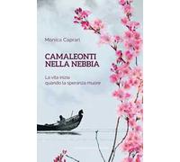Camaleonti nella nebbia. La vita inizia quando la speranza muore