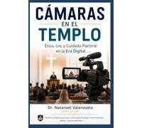 CÁMARAS EN EL TEMPLO: Ética, Ley y Cuidado Pastoral en la Era Digital